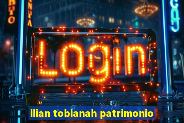 ilian tobianah patrimonio